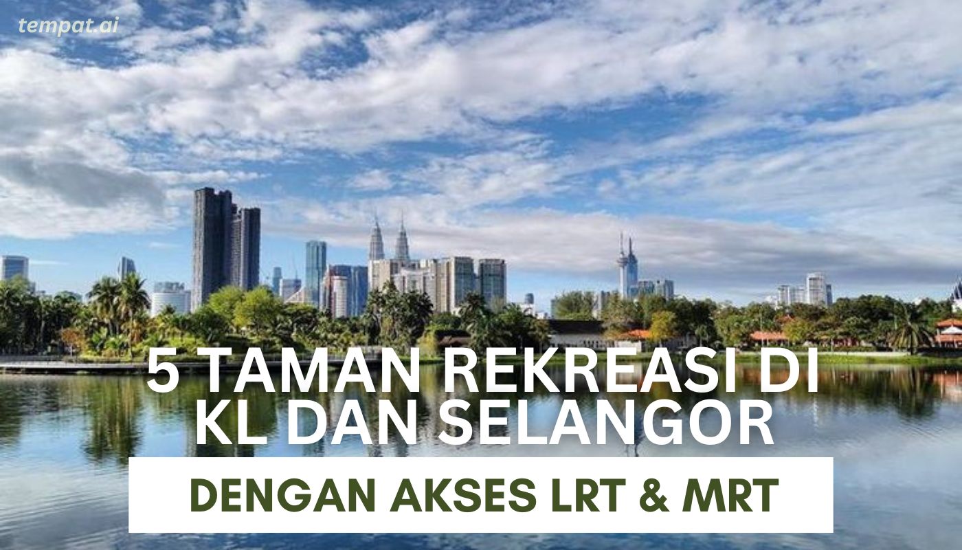 5 Taman Rekreasi Di KL dan Selangor